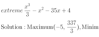 The extreme (x^3)/3-x^2-35x+4 is Maximum(-5, 337/3),Minimum(7,-527/3)